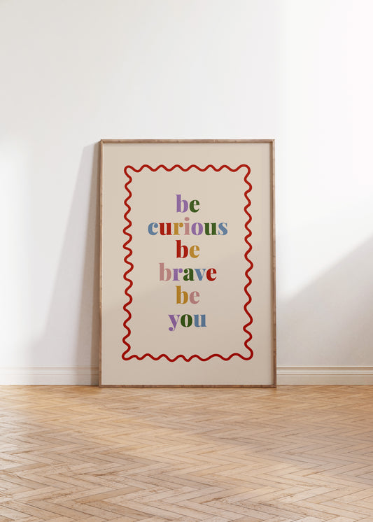 Be Curious Be Brave Be You — Digital Download