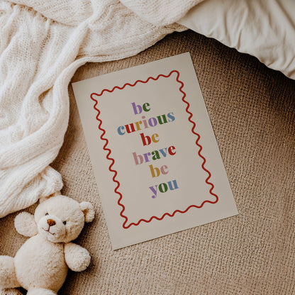 Be Curious Be Brave Be You