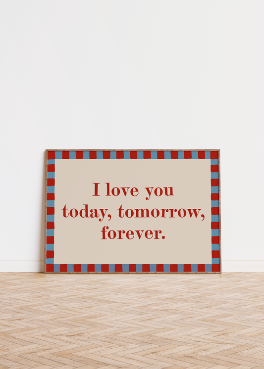 I Love You Today Tomorrow Forever horizontal printable wall art, red and blue checkered border design, digital download quote poster for bedroom, nursery, or gallery wall decor.