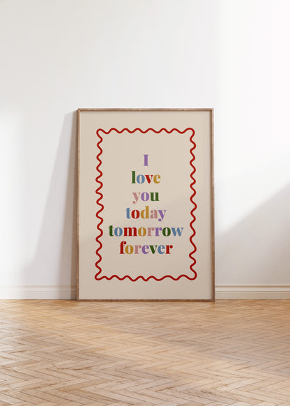 I Love You Today Tomorrow Forever